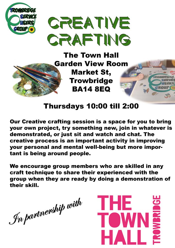 Creative Crafting

Location
The Town Hall
Garden View Room
Market St,
Trowbridge
BA14 8EQ

Time and Day Thursdays 10:00 till 2:00

Our Creative crafting session is a space for you to bring your own project, try something new, join in whatever is demonstrated, or just sit and watch and chat. The creative process is an important activity in improving your personal and mental well-being but more important is being around people.

We encourage group members who are skilled in any craft technique to share their experienced with the group when they are ready by doing a demonstration of their skill.